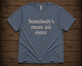 Somebody's Mean Ass Sister Shirt