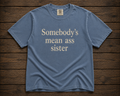Somebody's Mean Ass Sister Shirt