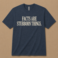 Facts are Stubborn Things Shirt