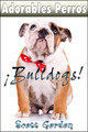 Cover - Adorables Perros: Los Bulldogs (Spanish Edition)