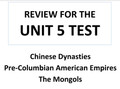 World History Unit 5 Test Review (Chinese Dynasties, Pre Columbian America, and The Mongols)
