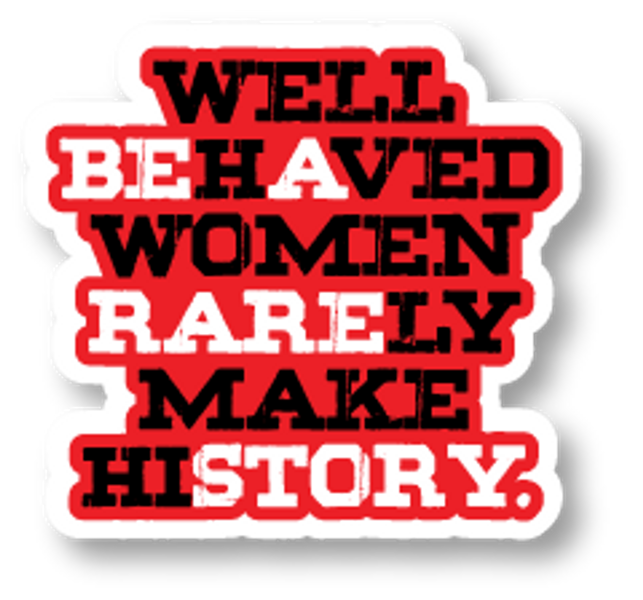 Well-Behaved Women Rarely Make History ~ Tumbler