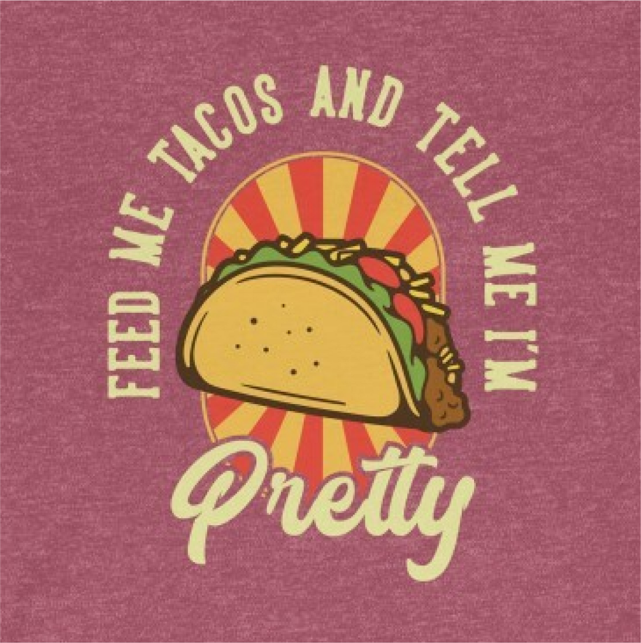 "Feed me tacos and call me pretty" Crew Neck T-shirt