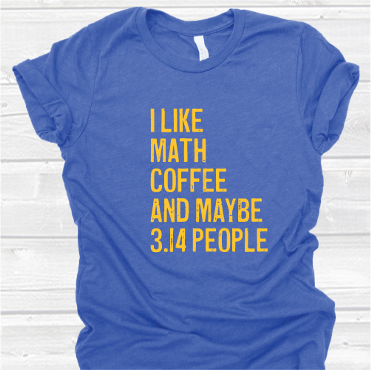 "I Like Math Coffee and Maybe 3.14 People" Shirt