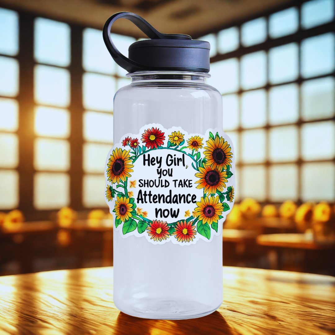 Hey Girl, You Should Take Attendance Now – 3" x 3" WATERPROOF Vinyl ...