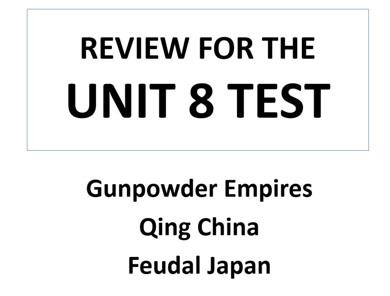 Unit 8 Test Review - Gunpowder Empires, Qing China, Feudal Japan