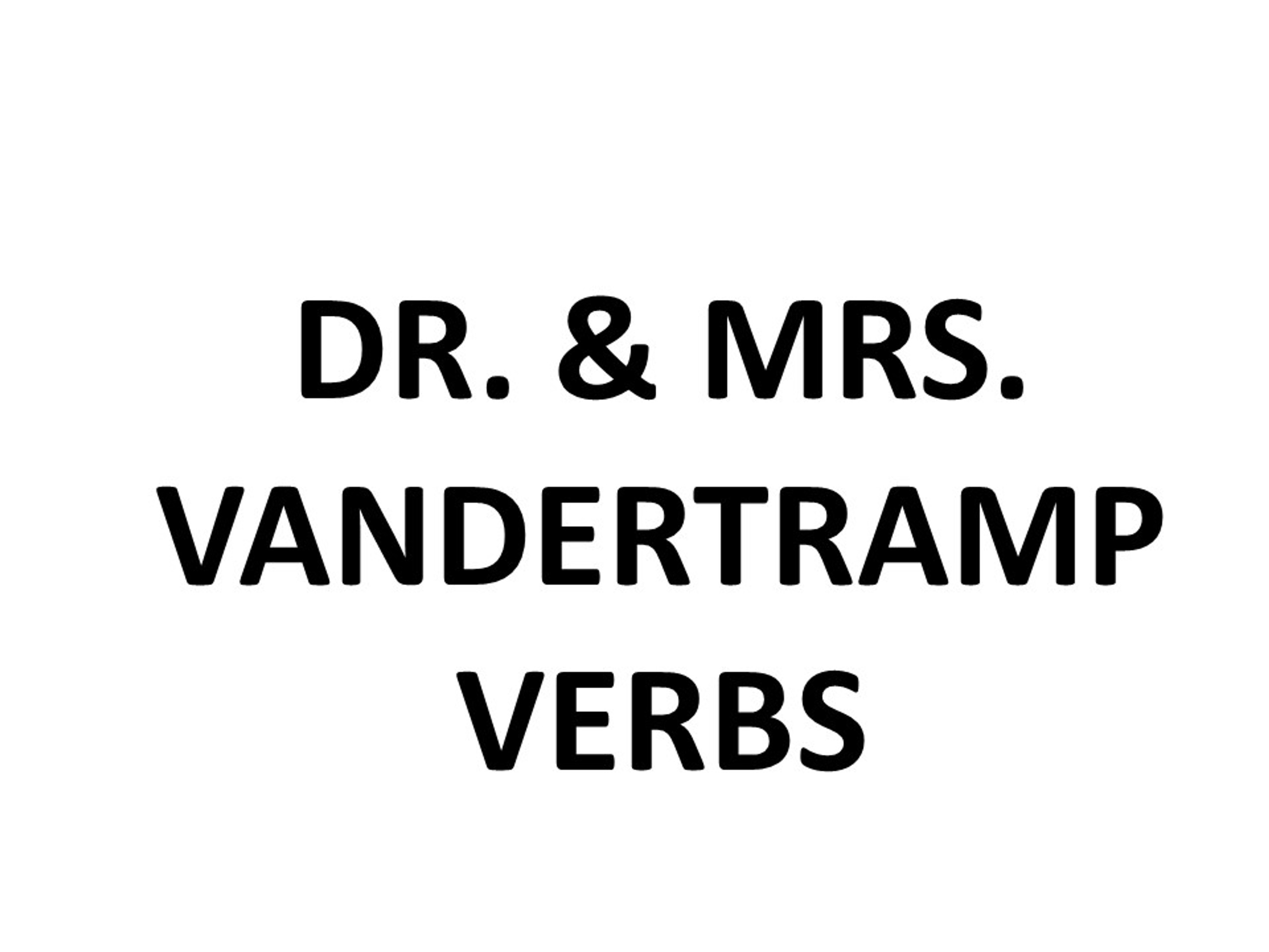 DR. AND MRS VANDERTRAMP VERBS Amped Up Learning