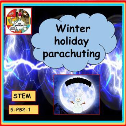 Winter holiday parachuting STEM project MS ETS1-2 MS ETS1-4 5-PS2-1