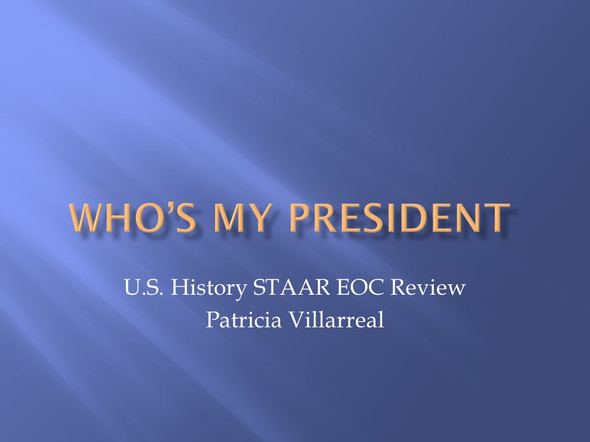 Who's My President? STAAR EOC Review