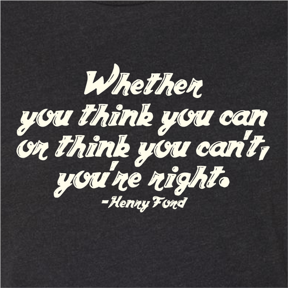 "Whether you think you can" - Henry Ford