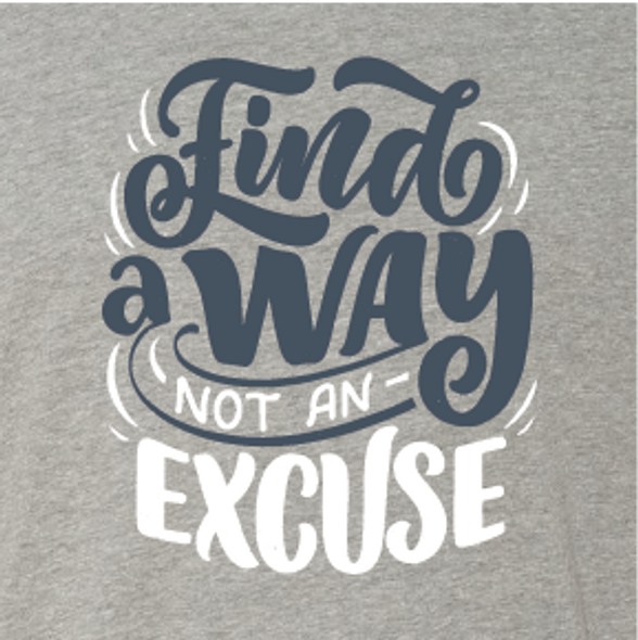 "Find a Way Not an Excuse" Crew Neck Shirt