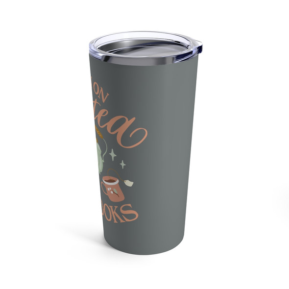 "I run on hot tea and books" 20 oz. Tumbler "I run on hot tea and books" 20 oz. Tumbler