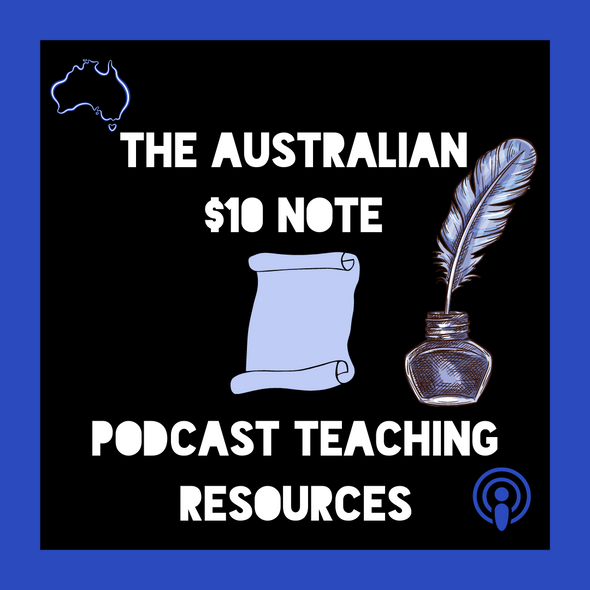 The Australian $10 Note Podcast Teaching Resources