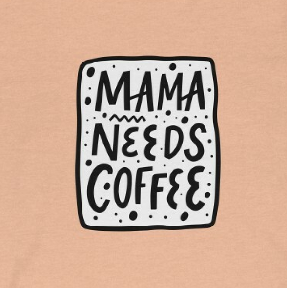 "Mama Needs Coffee" Crew Neck T-shirt