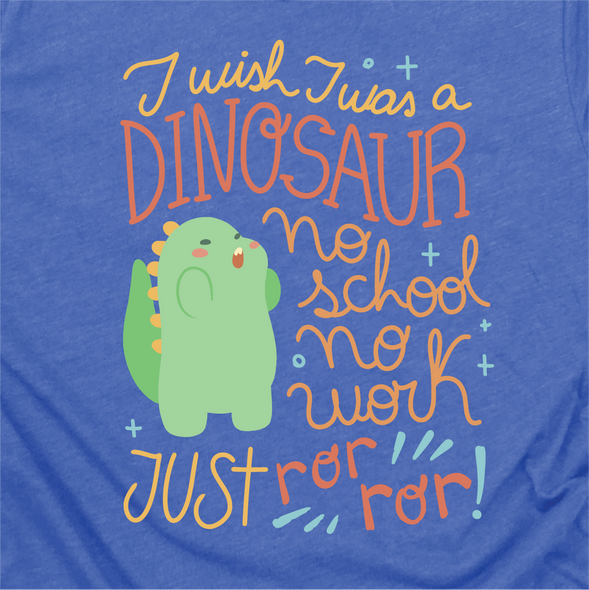 "I Wish I Was A Dinosaur Ror Ror" Crew Neck T-shirt