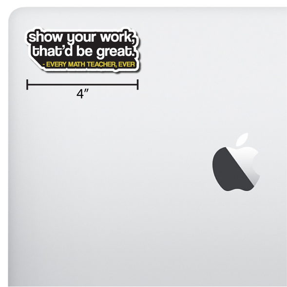 Show your work, that'd be great Die-Cut Sticker