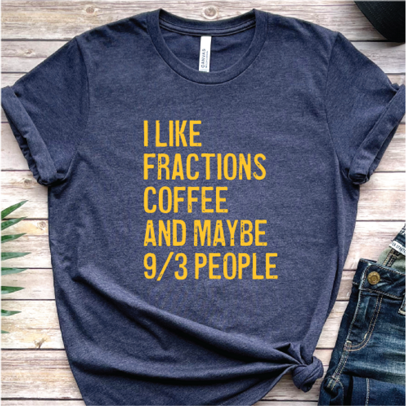 "I Like Fractions, Coffee and 9/3 People" Shirt