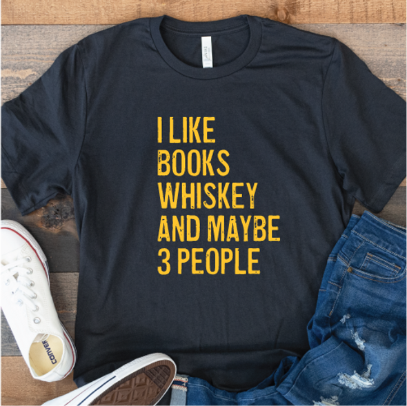 "I Like Books, Whiskey, and Maybe 3 People" Shirt