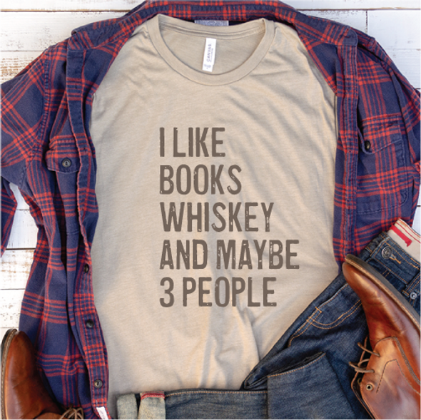 "I Like Books, Whiskey, and Maybe 3 People" Shirt