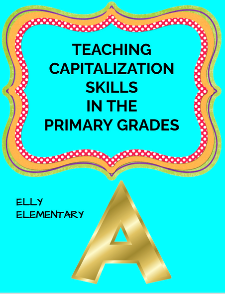 CAPITALIZATION IN THE PRIMARY GRADES LESSONS & PRACTICE WORKSHEETS