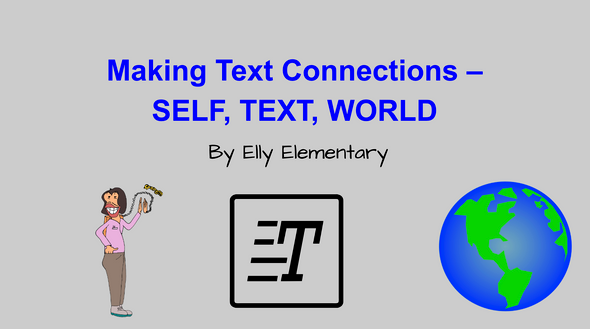  Making Connections While Reading: Text to Self, Text & World