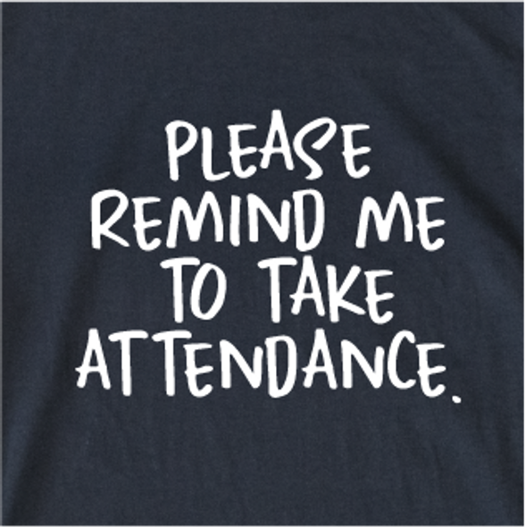 "Please remind me to take attendance." - KcMackFunny