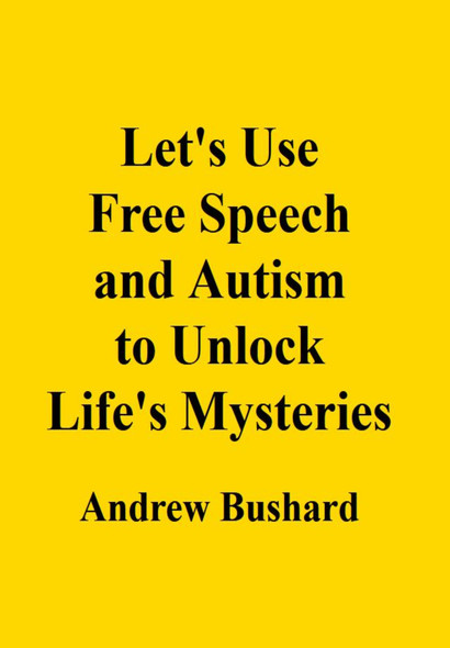 Let’s Use Free Speech and Autism to Unlock Life’s Mysteries