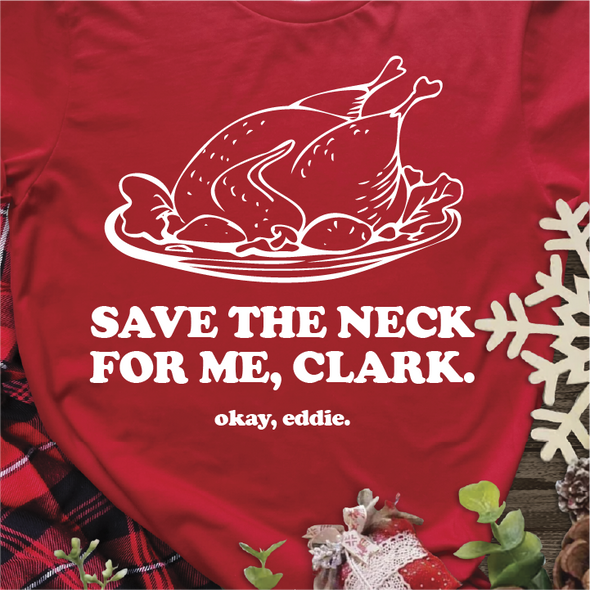 "Save the Neck for Me, Clark" - Unisex Tee