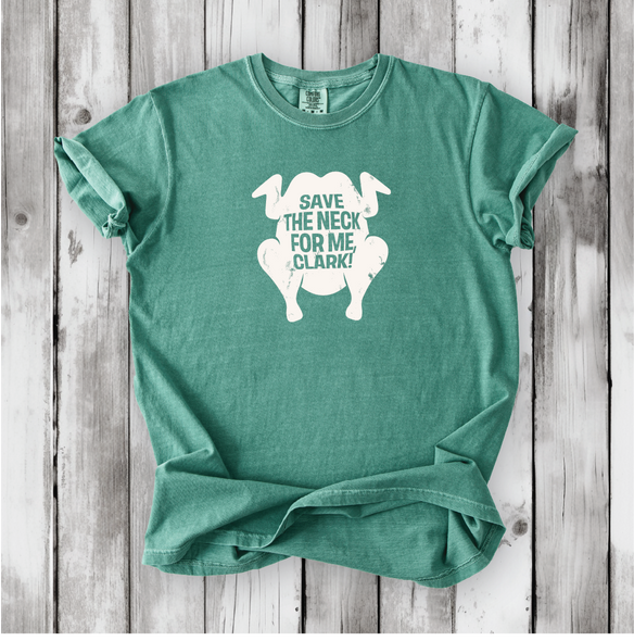 Save the Neck for me, Clark - Cousin Eddie shirts, Funny Christmas movies, Christmas Vacation movie, cute Christmas shirts, Comfort Colors Save the Neck for me, Clark - Cousin Eddie shirts, Funny Christmas movies, Christmas Vacation movie, cute Christmas shirts, Comfort Colors