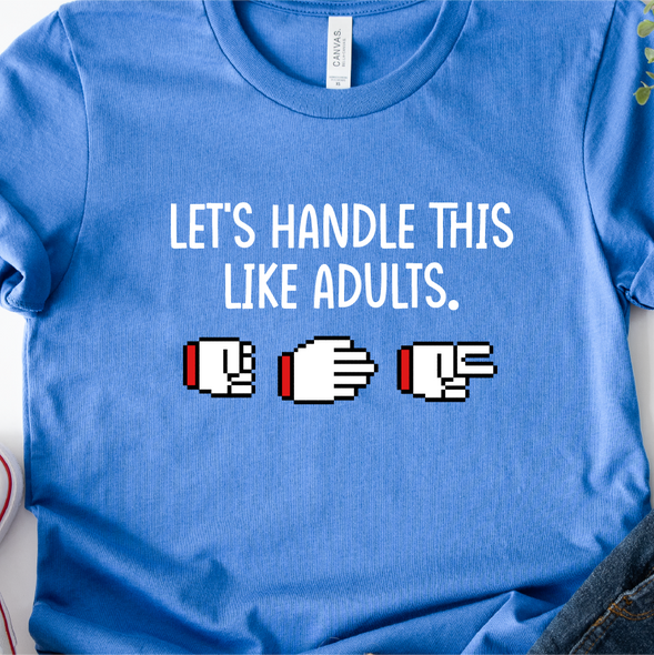 "Let's handle this like adults" Unisex Tee