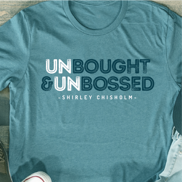 "UNBOUGHT AND UNBOSSED" Shirley Chisholm - Unisex T-shirt