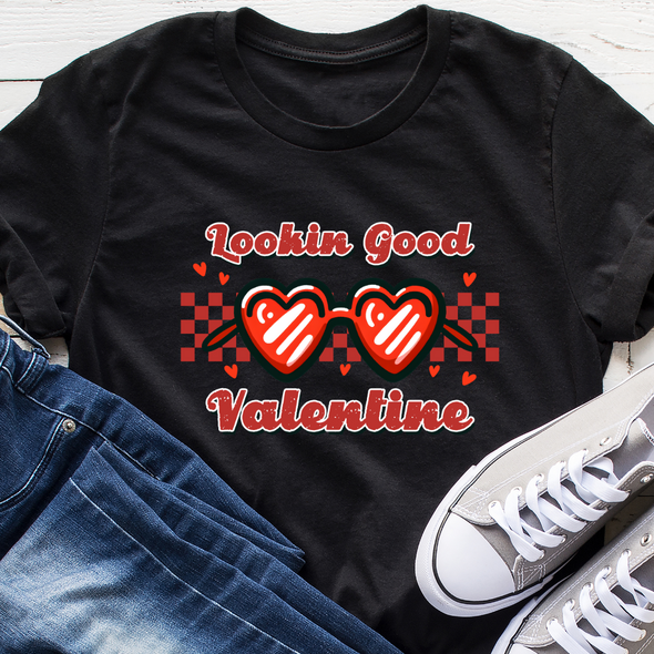 Lookin' Good Valentine T-shirt 