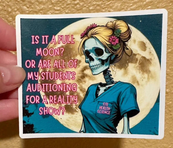 Is it a Full Moon or Are All My Students Auditioning for a Reality Show? 3" x 2" Vinyl Waterproof Sticker  