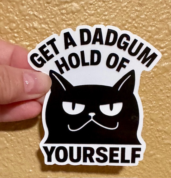 Get a Dadgum Hold of Yourself – Funny Cat Sticker for Teachers, Nurses & Chaos Survivors Waterproof Vinyl 