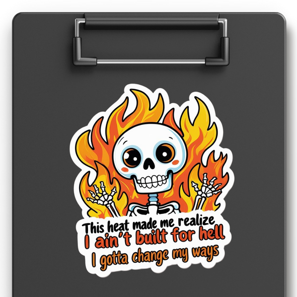 This heat made me realize I ain’t built for hell… I gotta change my ways Vinyl Waterproof Sticker This heat made me realize I ain’t built for hell… I gotta change my ways Vinyl Waterproof Sticker