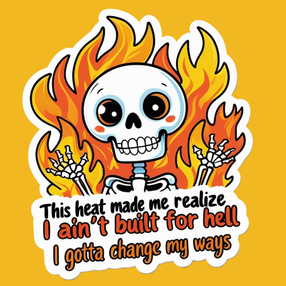 This heat made me realize I ain’t built for hell… I gotta change my ways Vinyl Waterproof Sticker This heat made me realize I ain’t built for hell… I gotta change my ways Vinyl Waterproof Sticker