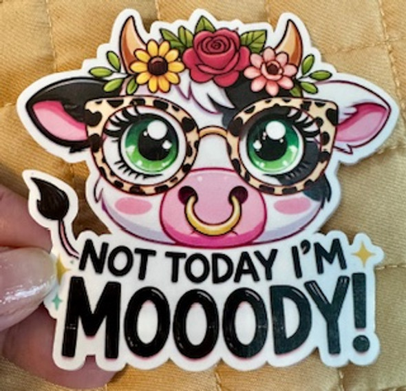 Not Today I’m Mooody! – Waterproof Vinyl Cow Sticker