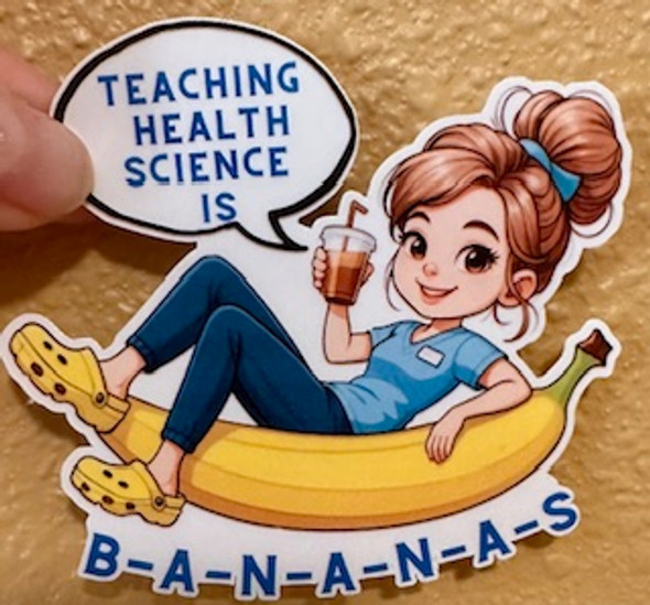 Teaching Health Science is B-A-N-A-N-A-S – Waterproof Vinyl Sticker
