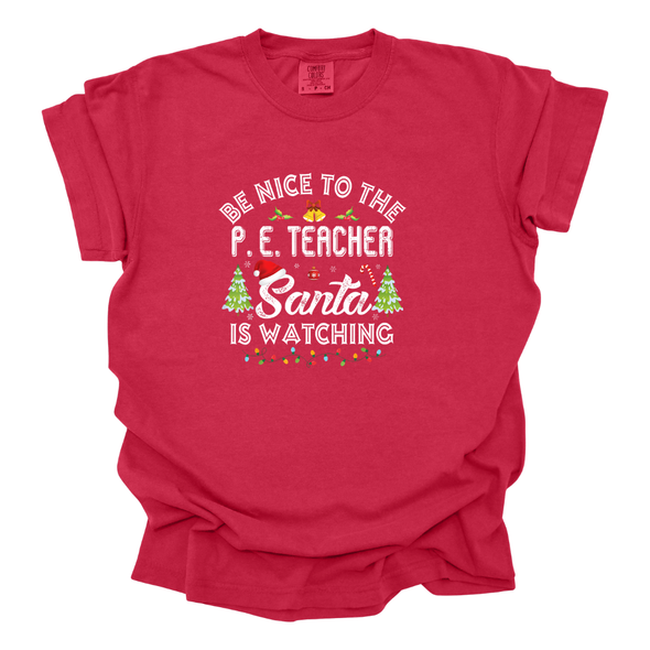 Be Nice to the PE Teacher, Santa is Watching - Comfort Colors T-Shirt
