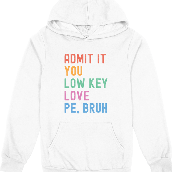 Admit it, you low key love PE Bruh - Sweatshirt and Hoodie