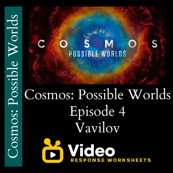 Cosmos - Possible Worlds - Episode 4 - Vavilov - Video Response Worksheet and Key