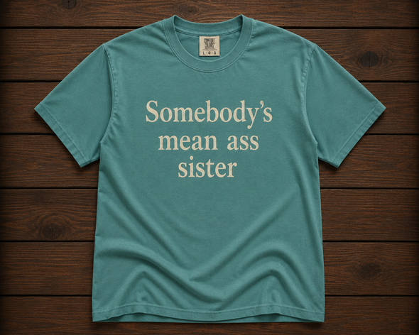 Somebody's Mean Ass Sister Shirt