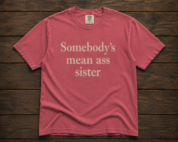 Somebody's Mean Ass Sister Shirt