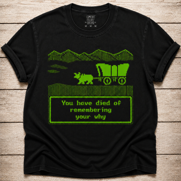 You Have Died of Remembering Your Why - Shirt