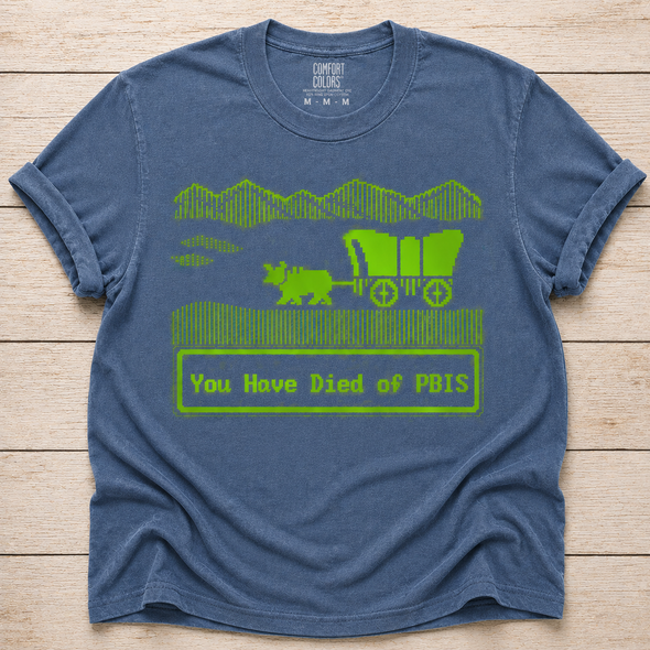 You Have Died of PBIS - shirt