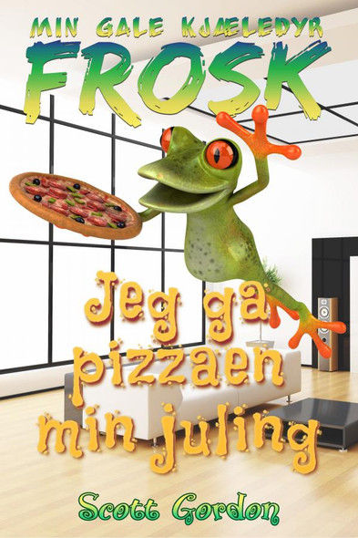 Cover - Min Gale Kjæledyr Frosk: Jeg ga pizzaen min juling (Norwegian Edition)