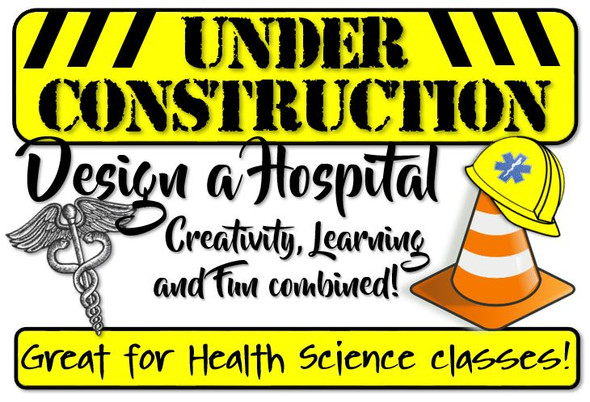 Under Construction- Design a Hospital! Virtual Option Now Included!