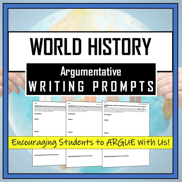 Argumentative Writing Prompts- WORLD HISTORY (Evidence-Based Writing)