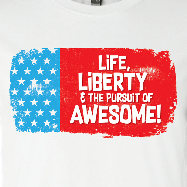 "Life Liberty and the Pursuit of Awesome!"