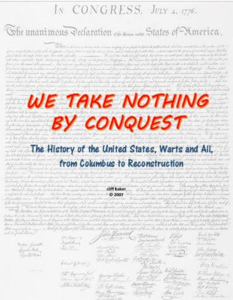 We Take Nothing By Conquest - The History of the United States, Warts and All, from Columbus through Reconstruction - textbook